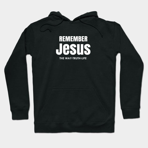 Jesus the Way-Truth-Life-Remember John 4:16 Hoodie by The Witness